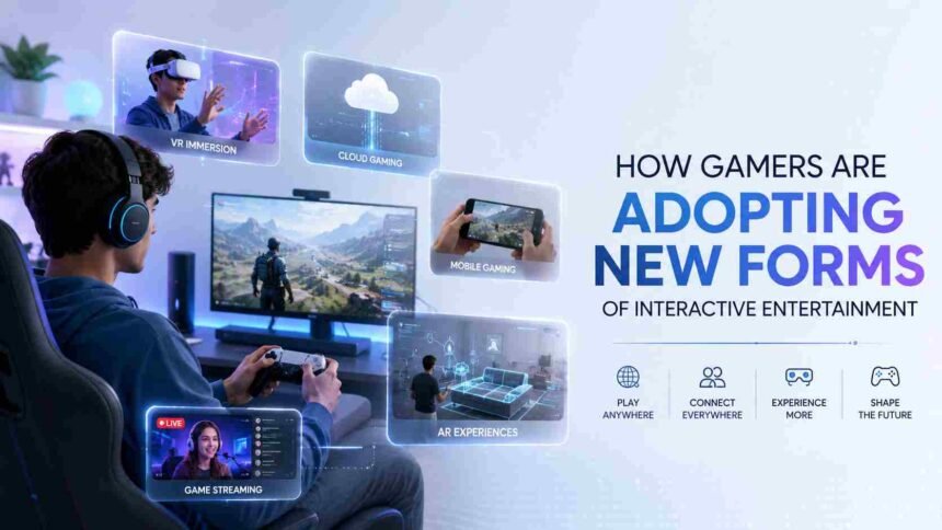 How Gamers Are Adopting New Forms Of Interactive Entertainment